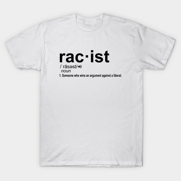 Pro Republican - Funny The Liberal Racist Definition T-Shirt by Skower